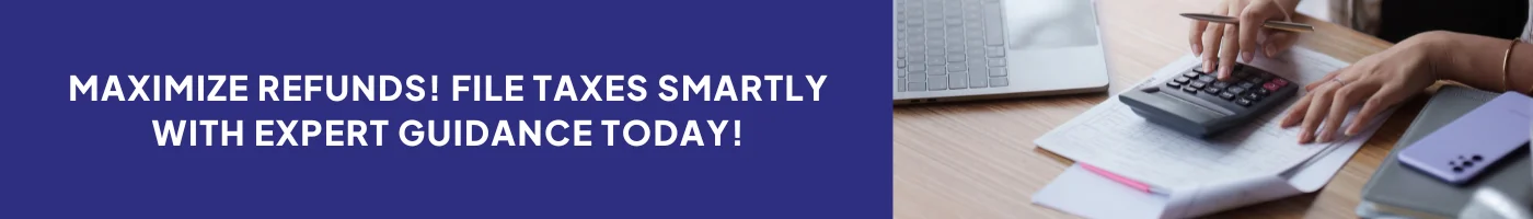 Maximize Refunds! File Taxes Smartly with Expert Guidance Today!